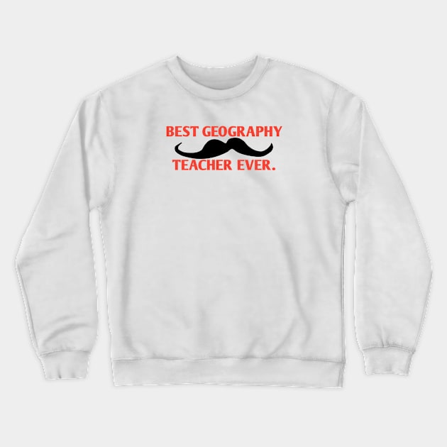 Best Geography Teacher ever, Gift for male Geography Teacher with mustache Crewneck Sweatshirt by BlackMeme94